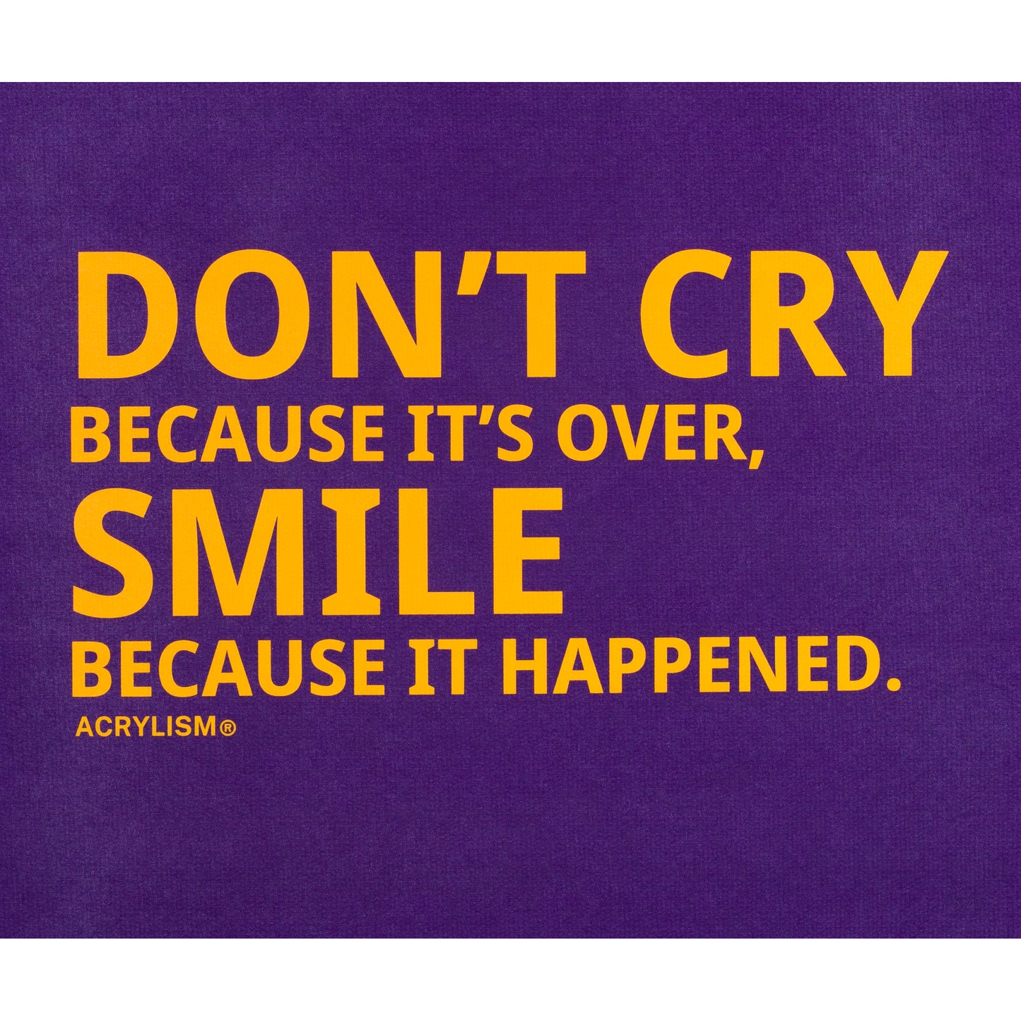don't cry because it's over smile because it happened #0018