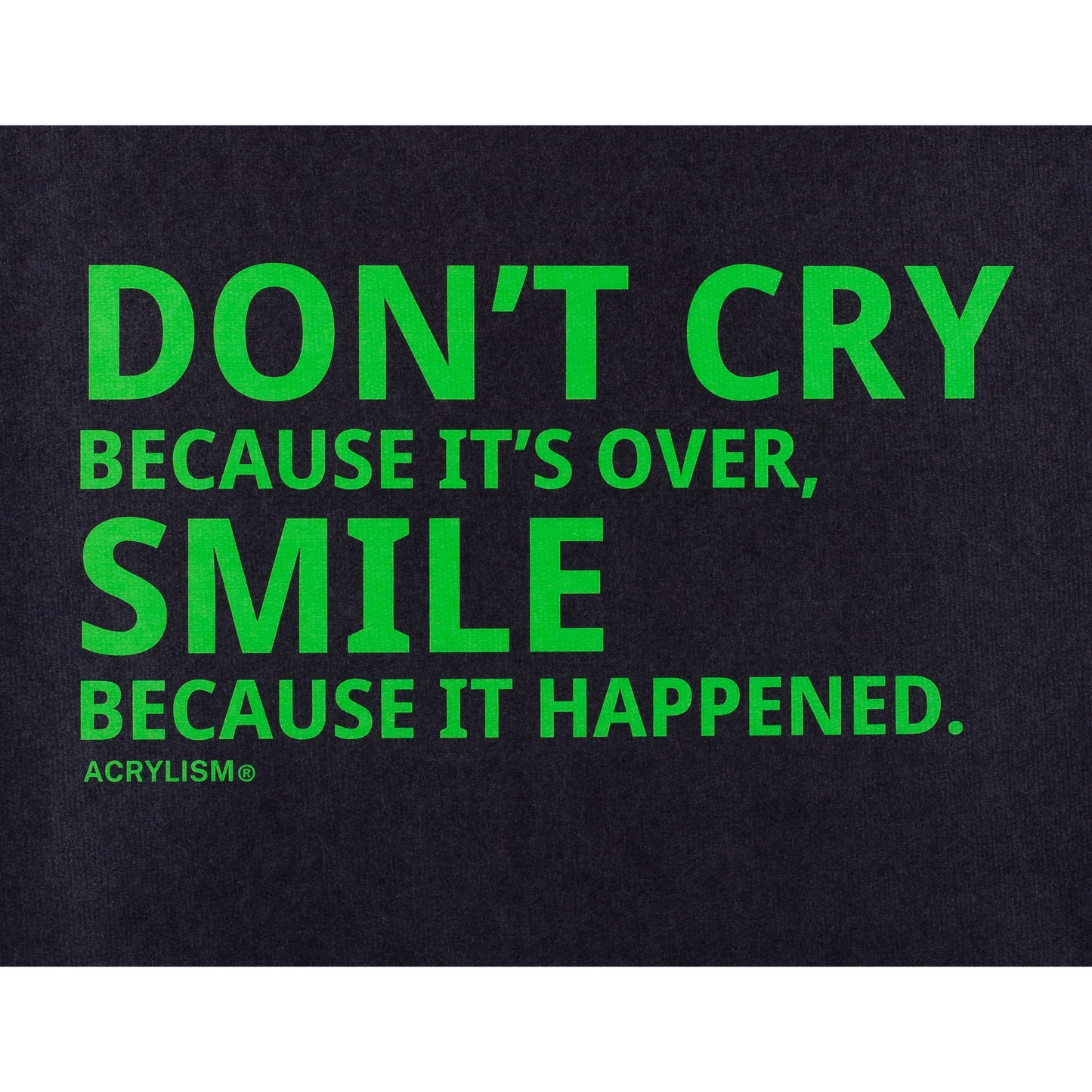 don't cry because it's over smile because it happened #0018