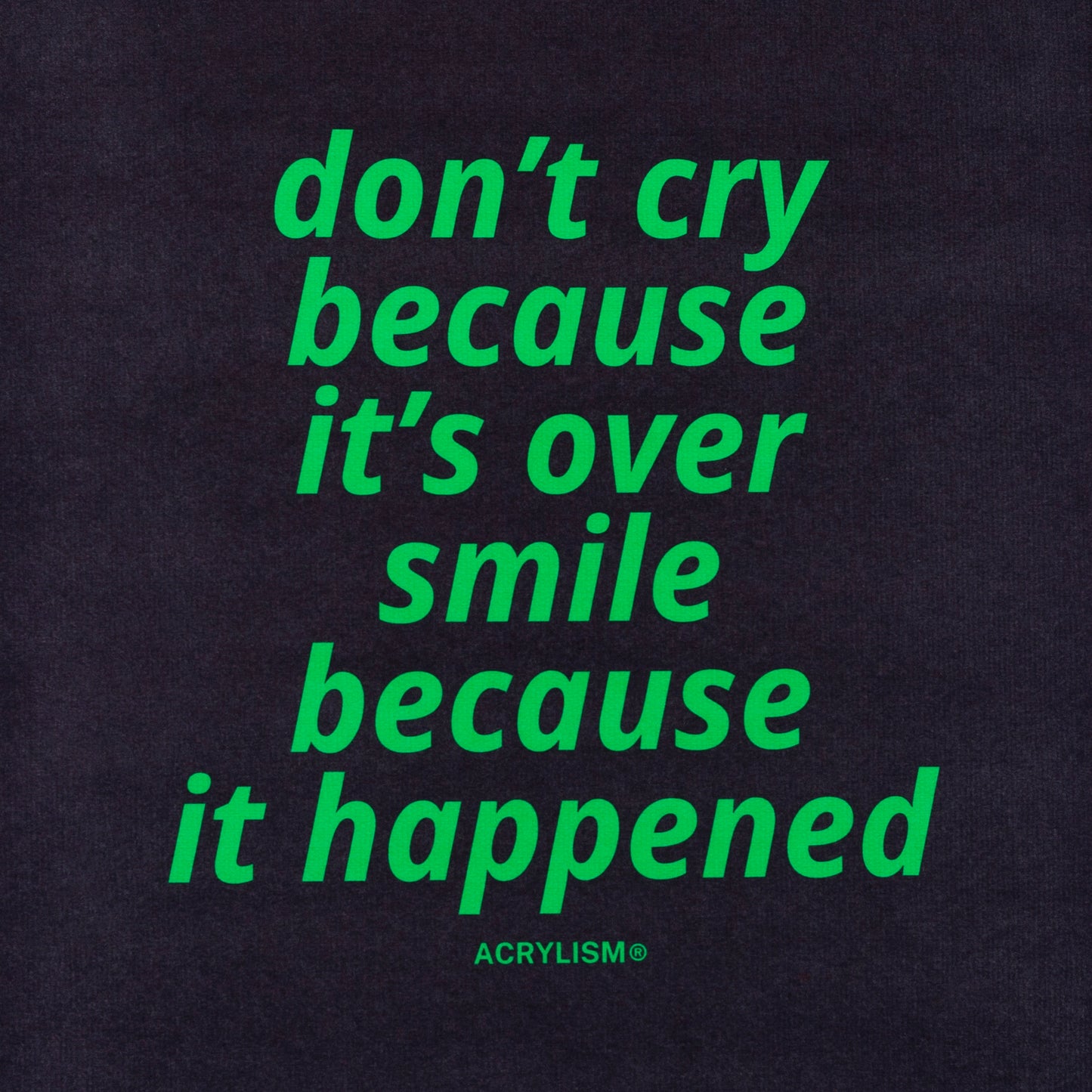 don't cry because it's over smile because it happened #0018