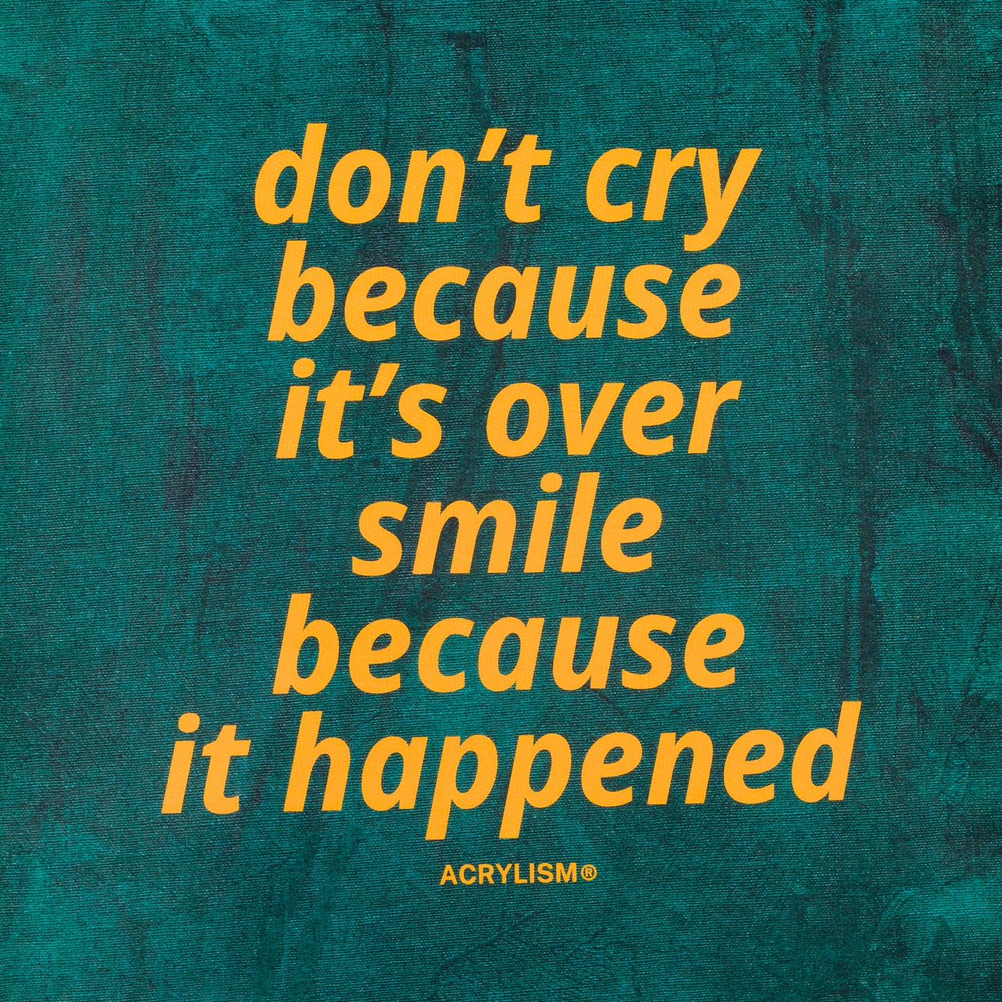 don't cry because it's over smile because it happened #0018