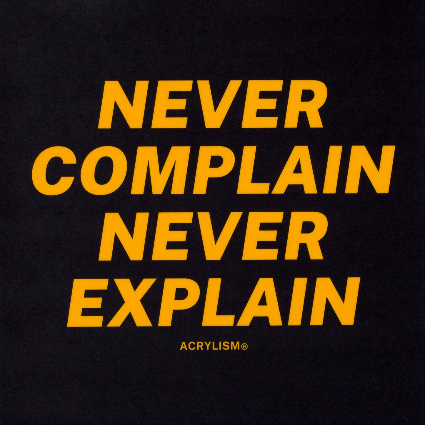 never complain never explain #0090