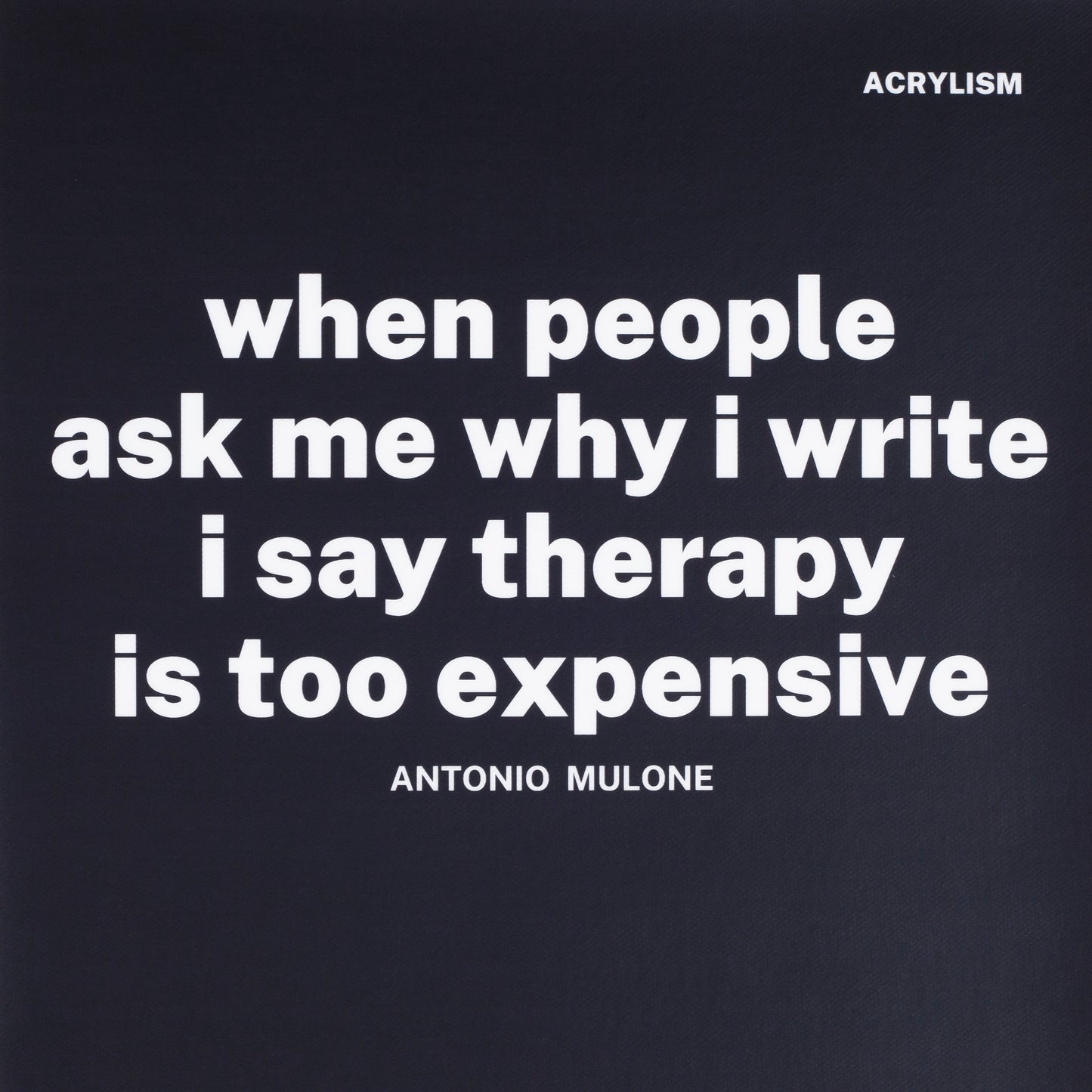Antonio Mulone: when people ask me why i write, i say therapy is too expensive