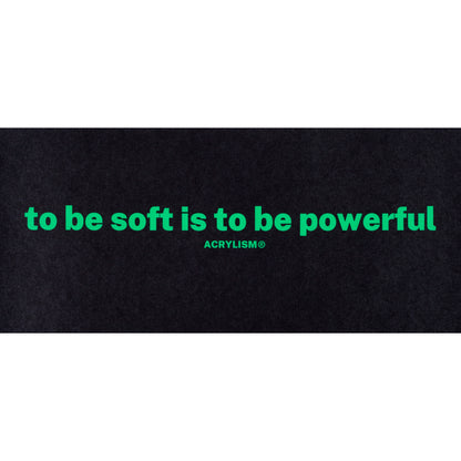 to be soft is to be powerful #0037
