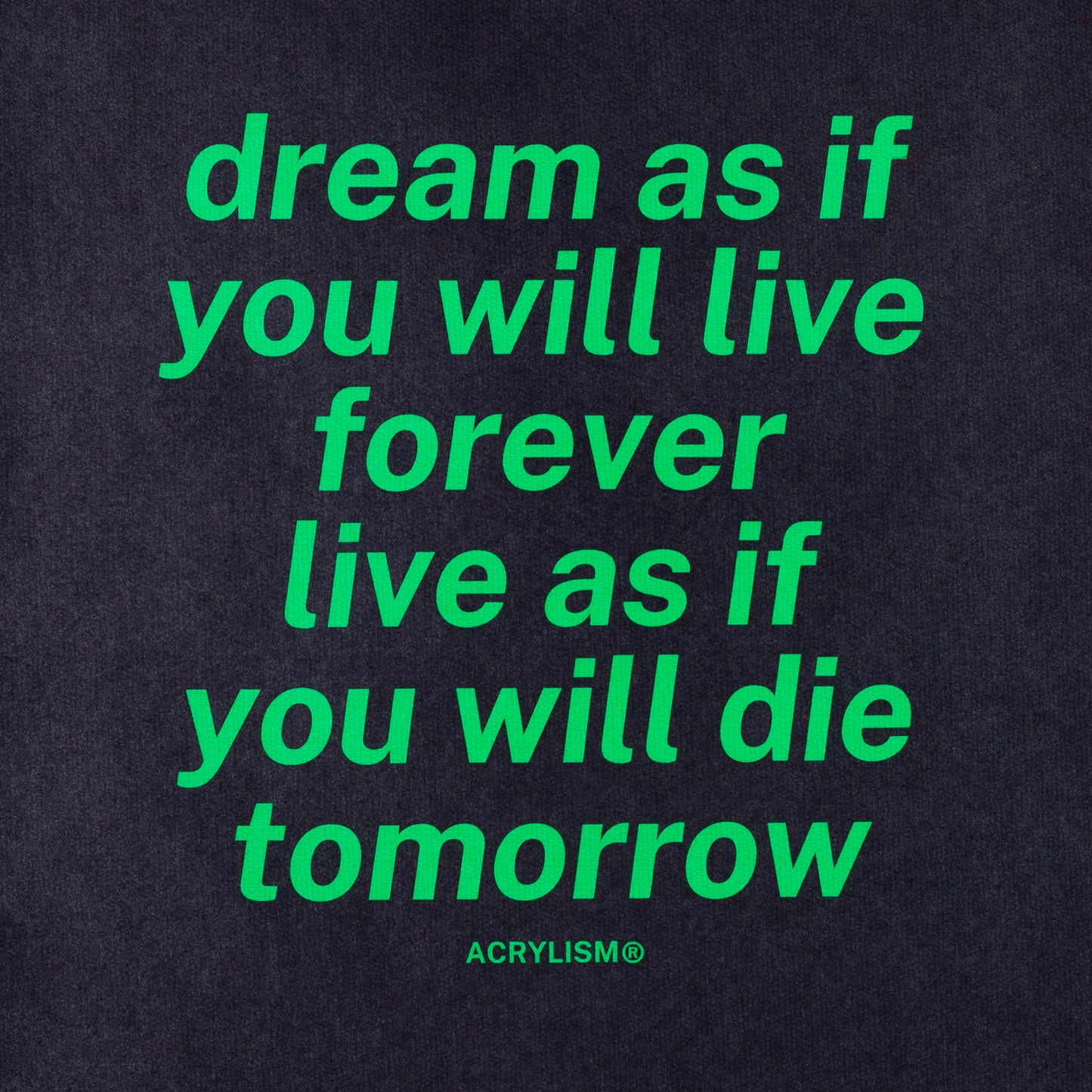 dream as if you will live forever live as if you will die tomorrow #0066