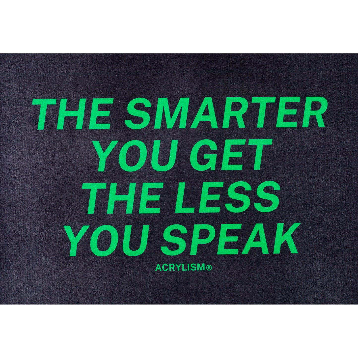 the smarter you get the less you speak #0077