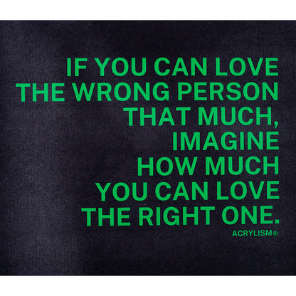 if you can love the wrong person that much, imagine how much you can love the right one #0078