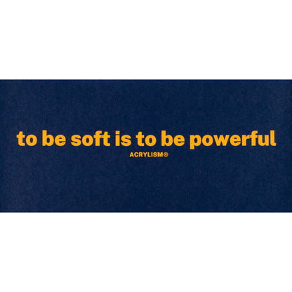 to be soft is to be powerful #0037