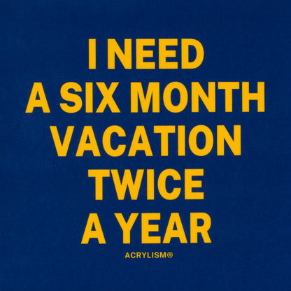 i need a six month vacation twice a year #0007