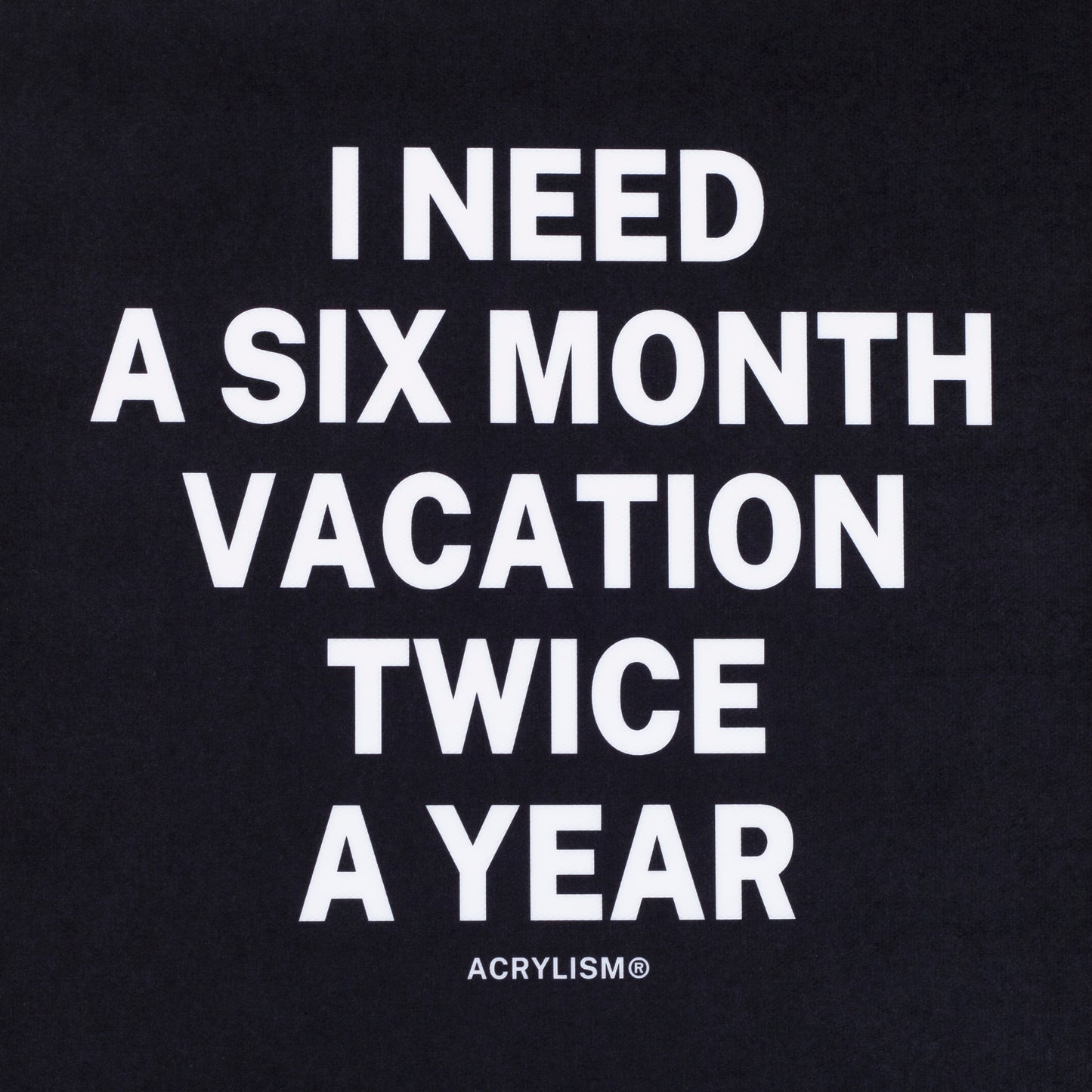 i need a six month vacation twice a year #0007