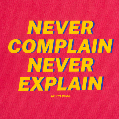 never complain never explain #0090